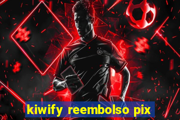 kiwify reembolso pix